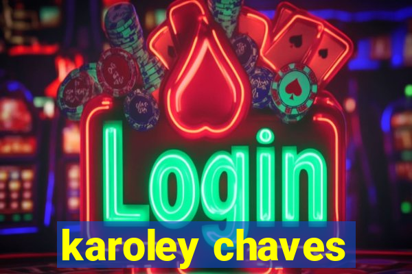 karoley chaves